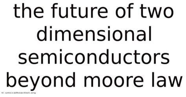 The Future of Two Dimensional Semiconductors Beyond Moore's Law